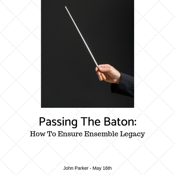 Passing The Baton - How To Ensure Ensemble Legacy